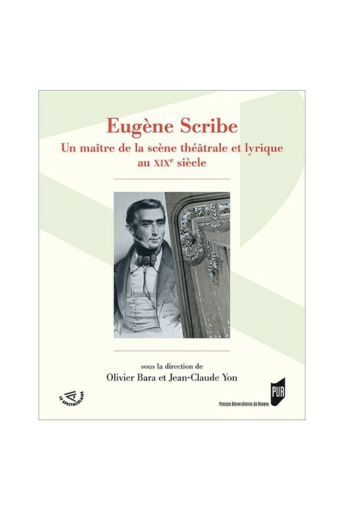 Eugène Scribe. Un maître de la scène théâtrale et lyrique au XIXe siècle