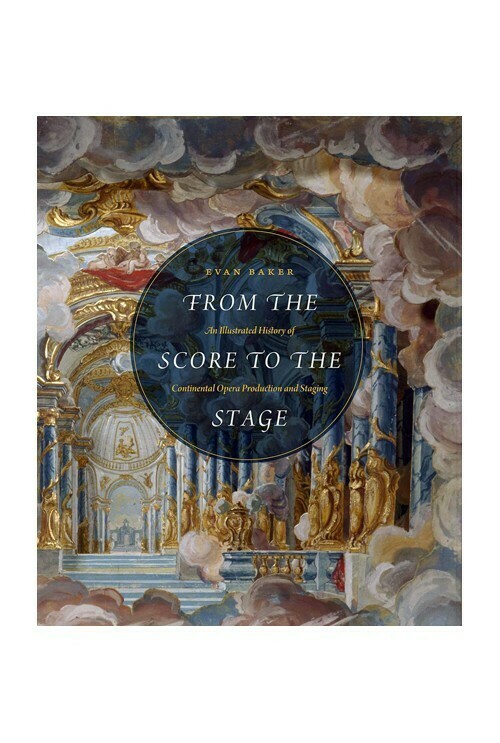 From the Score to the Stage. An Illustrated History of Continental Opera Production and Staging