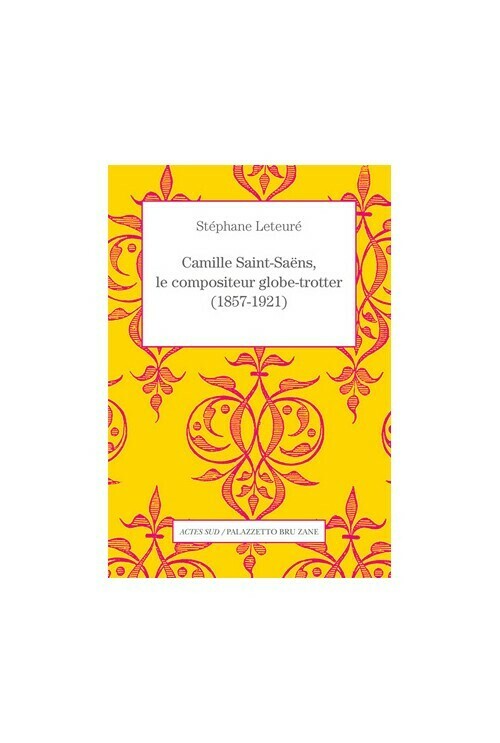 Camille Saint-Saëns, le compositeur globe-trotter (1857-1921)