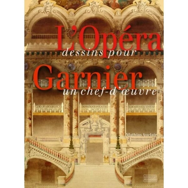 L'Opéra Garnier, dessins pour un chef-d'œuvre